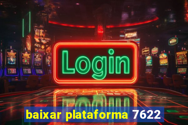 baixar plataforma 7622